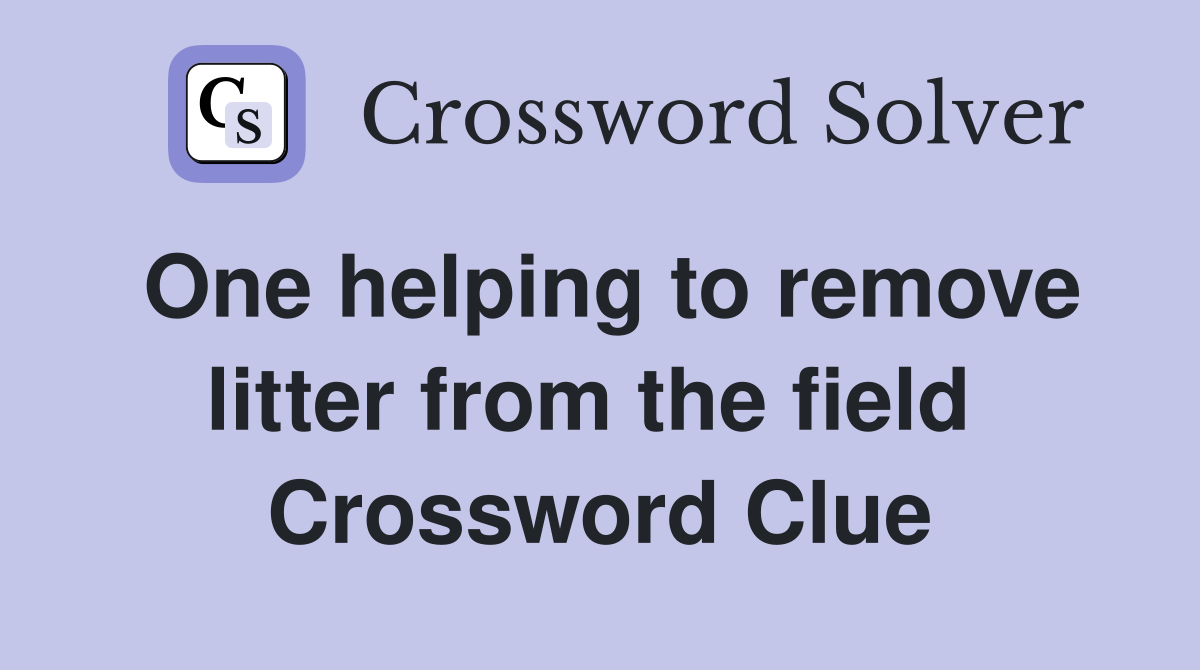 One helping to remove litter from the field  Crossword Clue