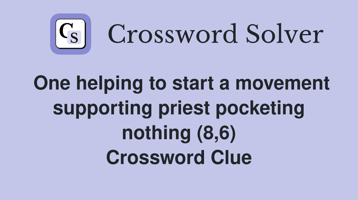 One helping to start a movement supporting priest pocketing nothing (8,6) Crossword Clue