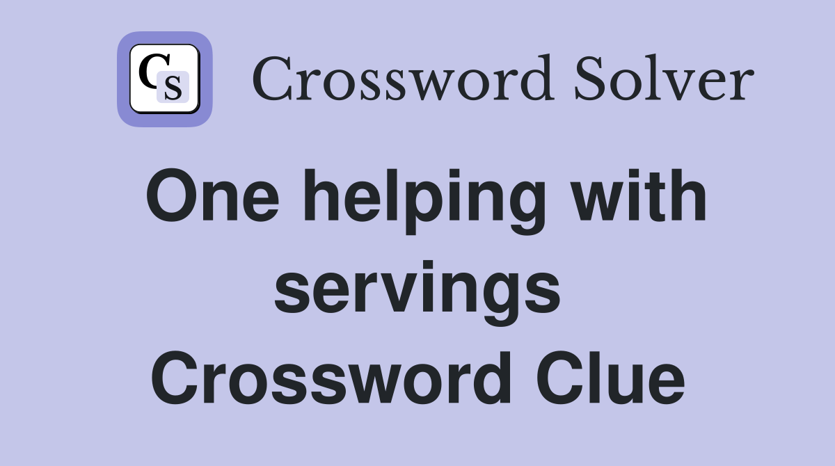 One helping with servings Crossword Clue