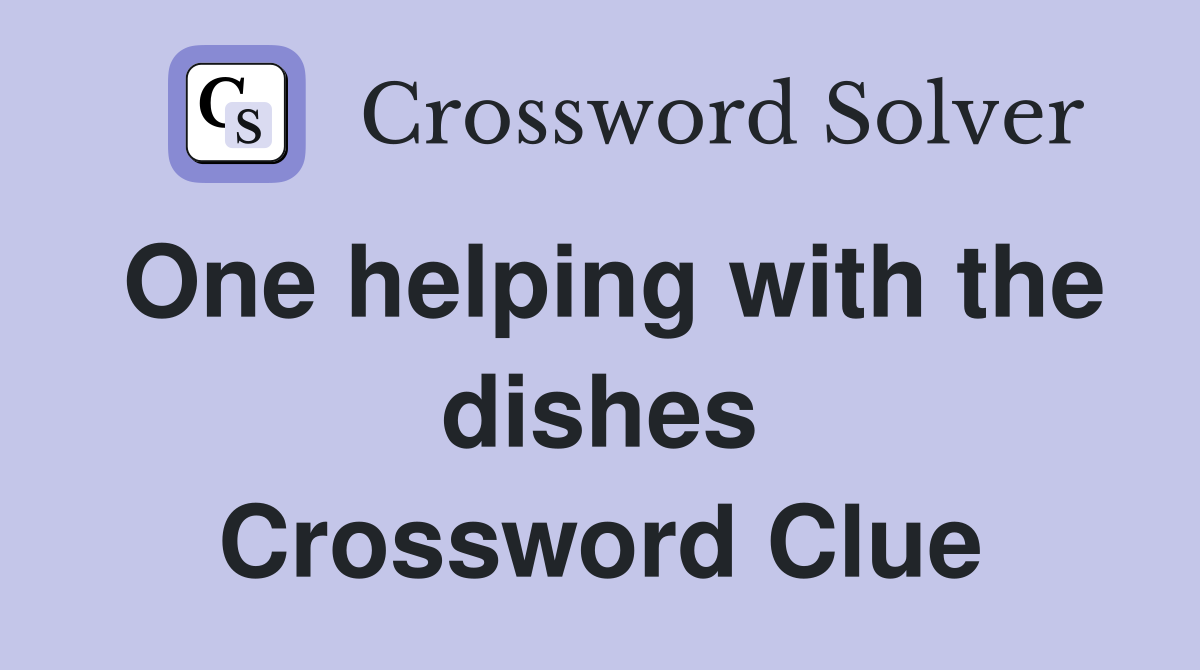 One helping with the dishes Crossword Clue