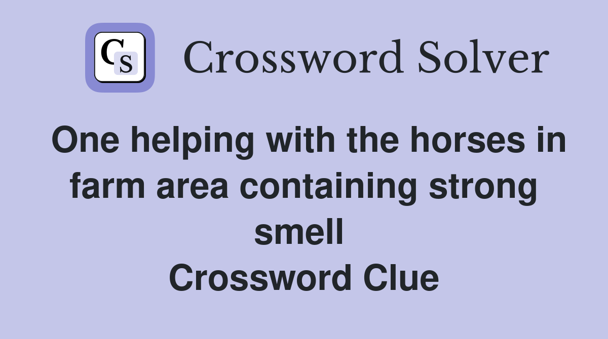 One helping with the horses in farm area containing strong smell  Crossword Clue