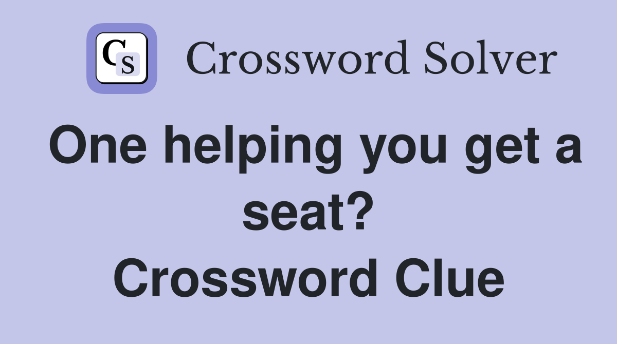 One helping you get a seat? Crossword Clue