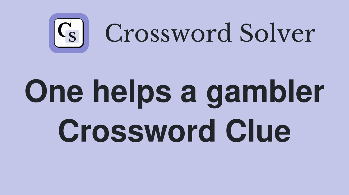 One helps a gambler  Crossword Clue