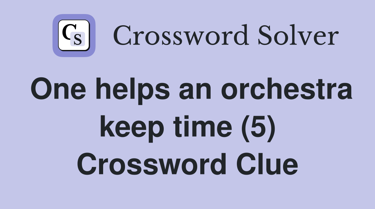 One helps an orchestra keep time (5) Crossword Clue