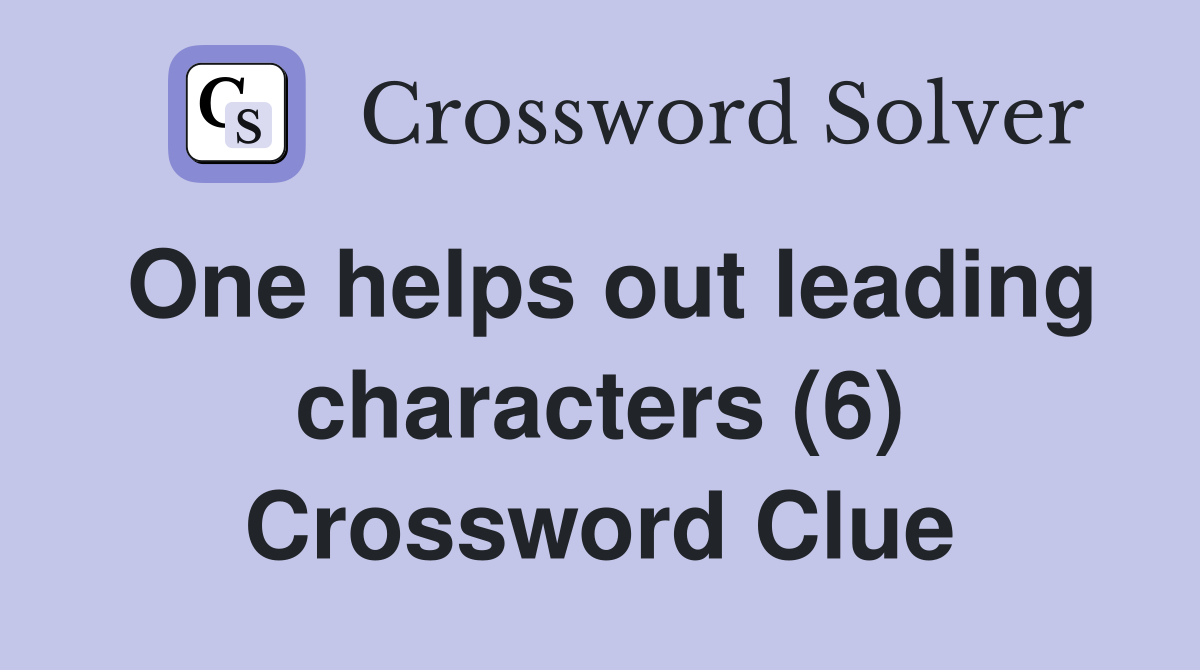 One helps out leading characters (6) Crossword Clue