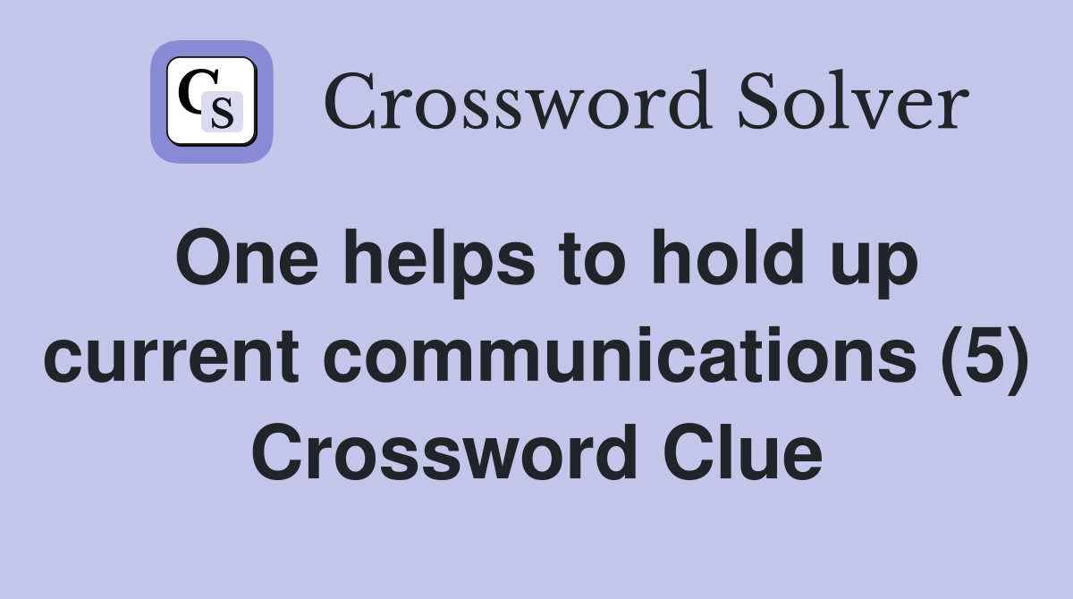 One helps to hold up current communications (5) Crossword Clue