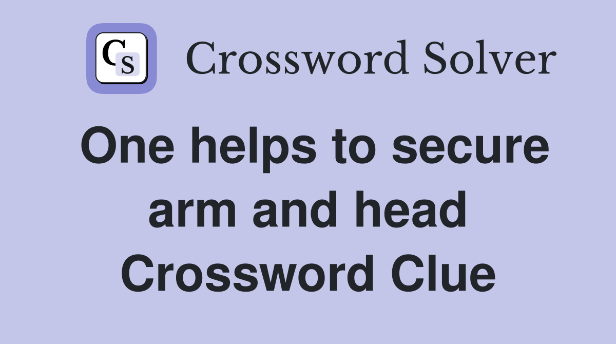 One helps to secure arm and head Crossword Clue