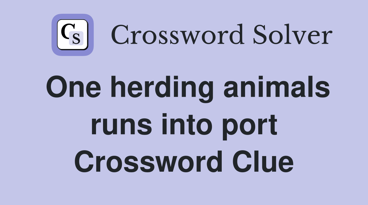One herding animals runs into port Crossword Clue
