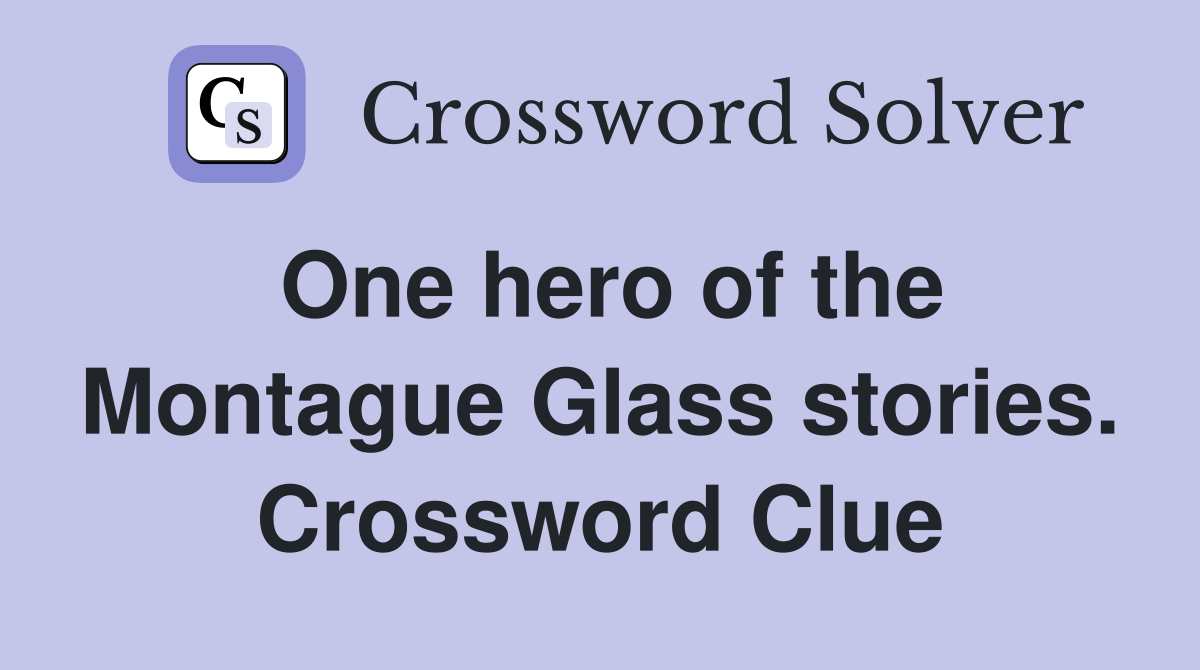 One hero of the Montague Glass stories. Crossword Clue