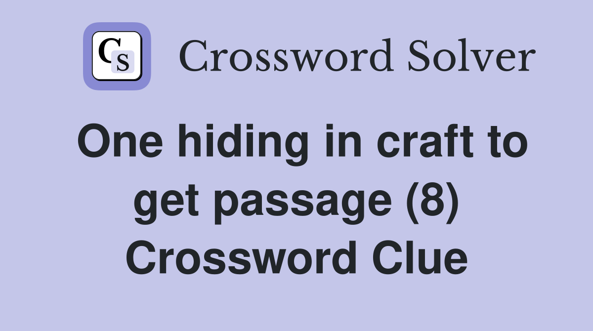 One hiding in craft to get passage (8) Crossword Clue