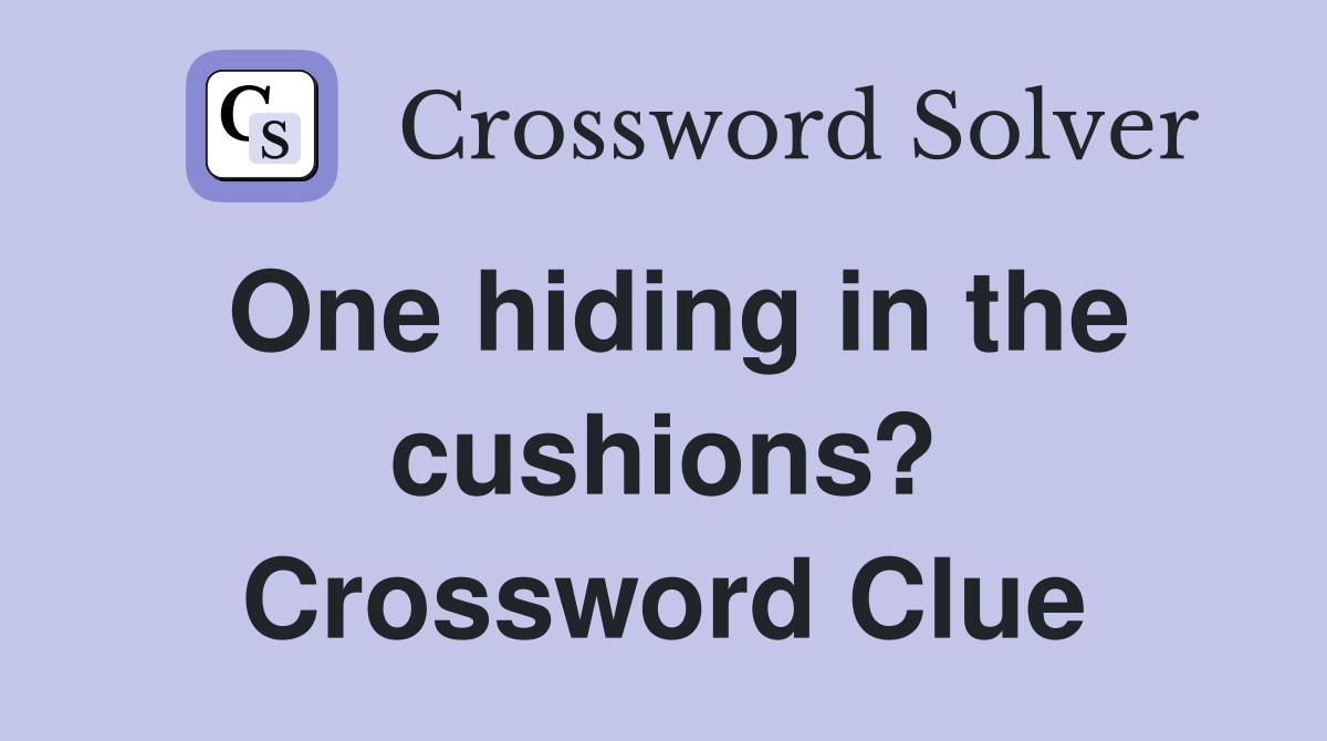 One hiding in the cushions? Crossword Clue