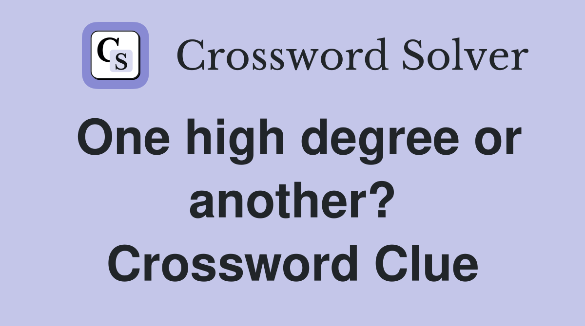 One high degree or another? Crossword Clue