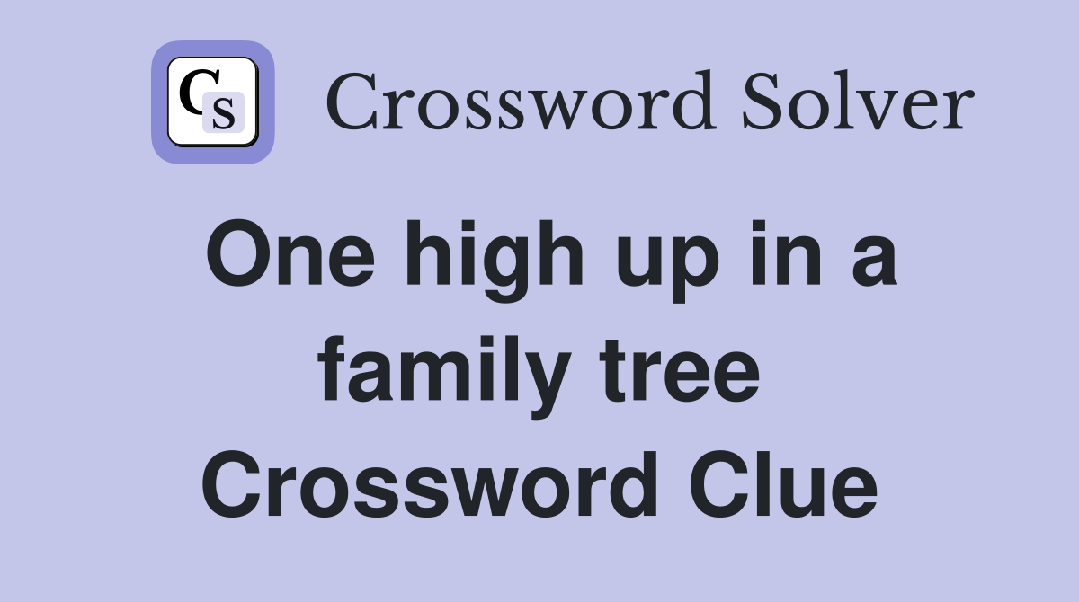 One high up in a family tree Crossword Clue