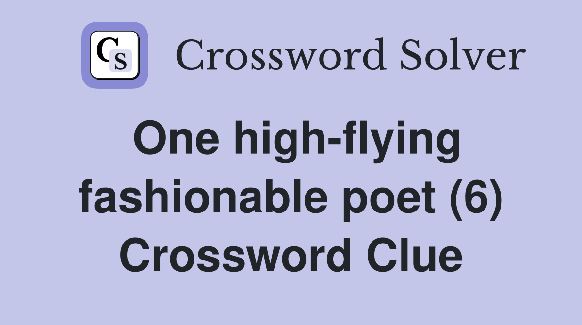 One high-flying fashionable poet (6) Crossword Clue