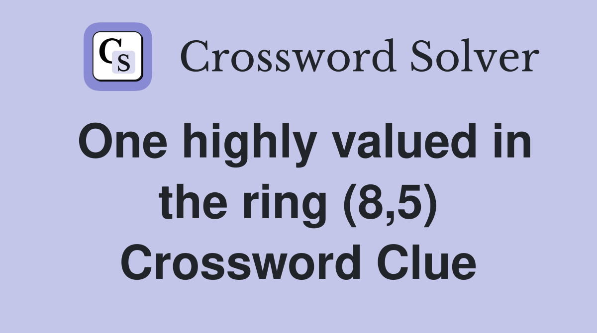 One highly valued in the ring (8,5) Crossword Clue