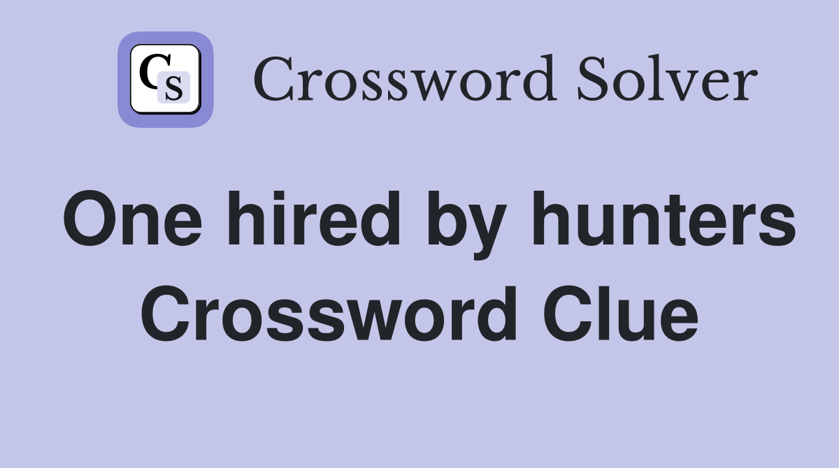 One hired by hunters Crossword Clue