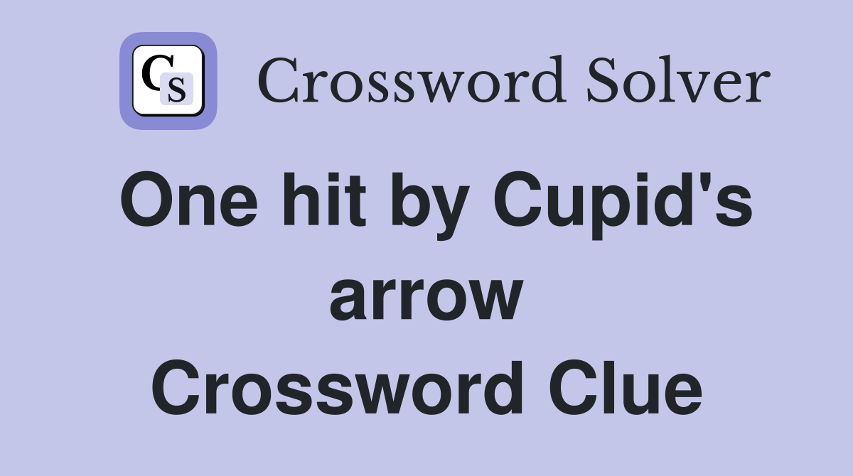 One hit by Cupid's arrow Crossword Clue