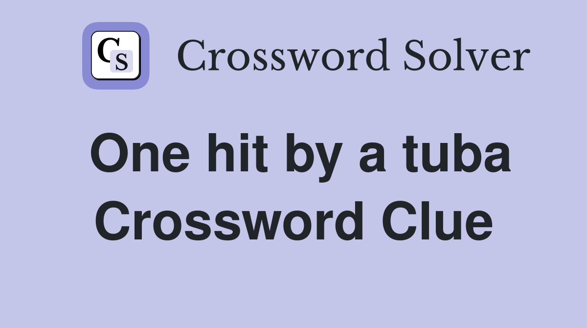 One hit by a tuba Crossword Clue