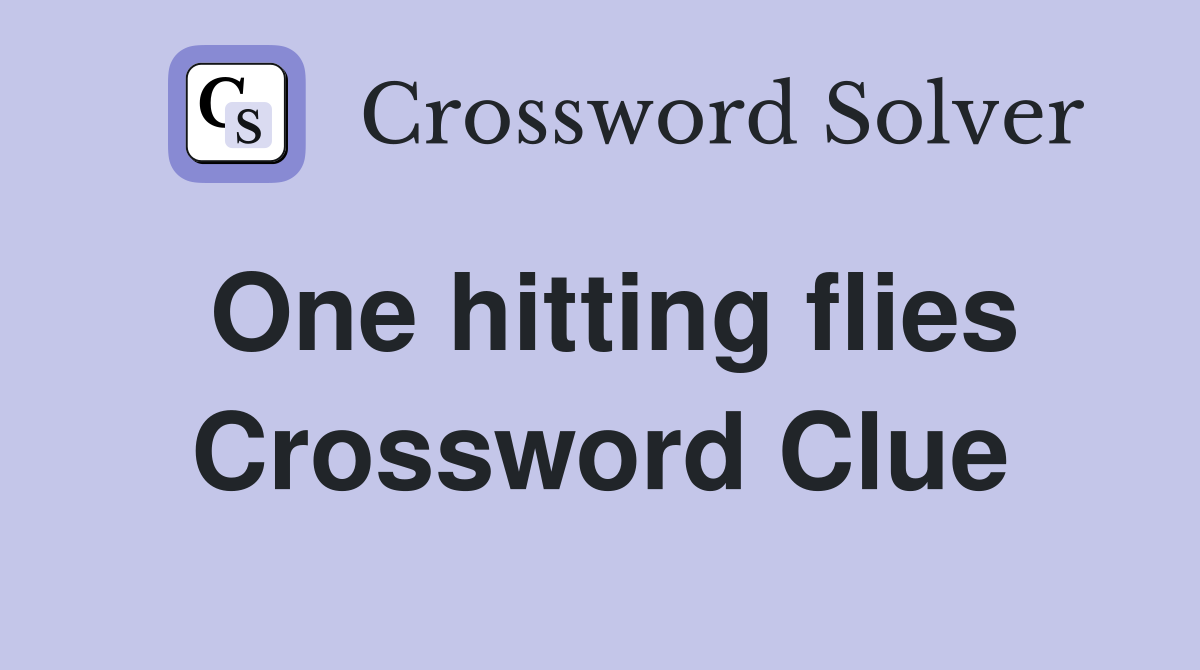 One hitting flies Crossword Clue