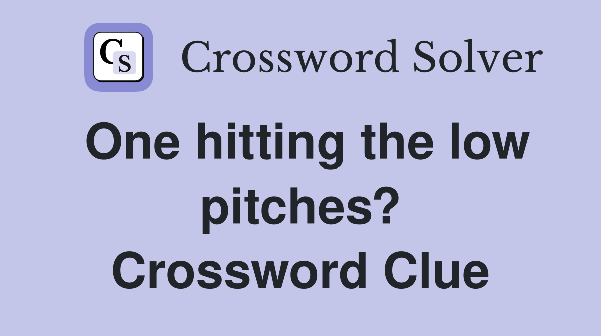 One hitting the low pitches? Crossword Clue