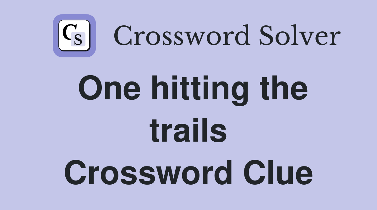 One hitting the trails Crossword Clue