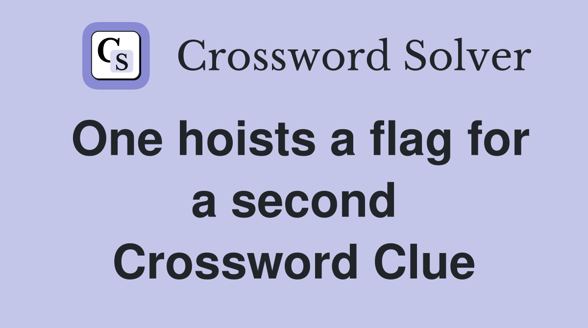 One hoists a flag for a second Crossword Clue