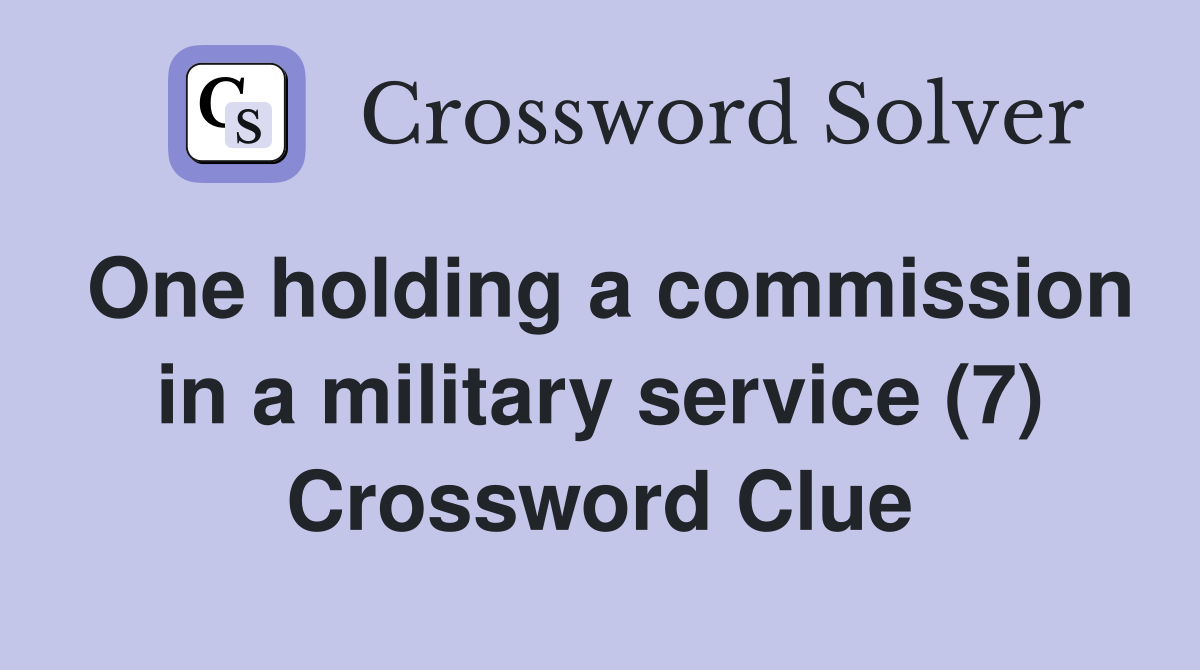 One holding a commission in a military service (7) Crossword Clue