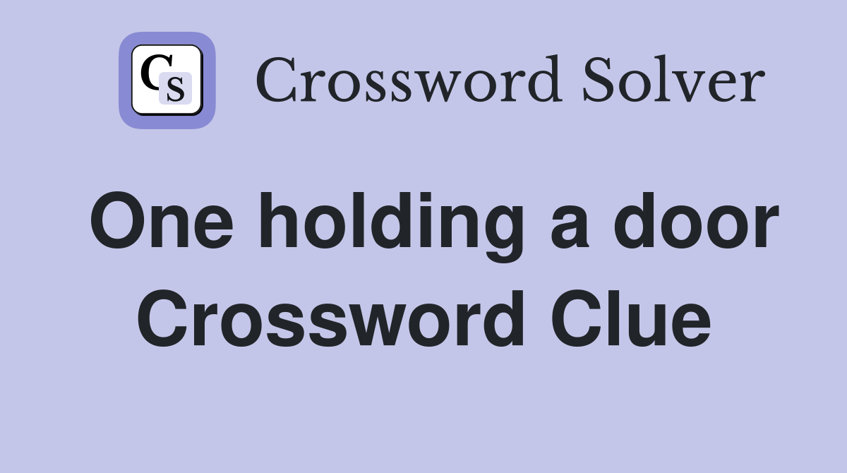 One holding a door Crossword Clue