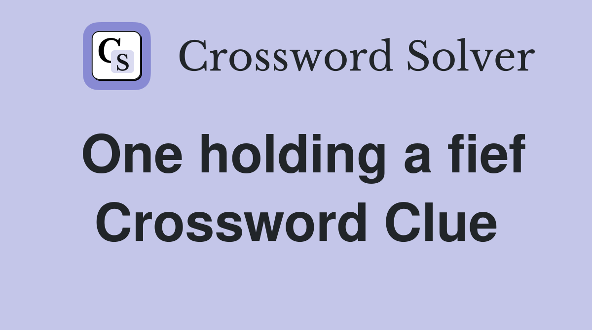 One holding a fief Crossword Clue