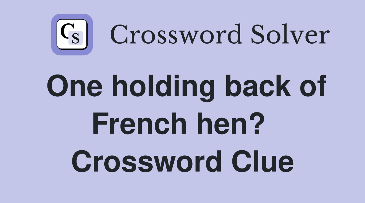 One holding back of French hen?  Crossword Clue