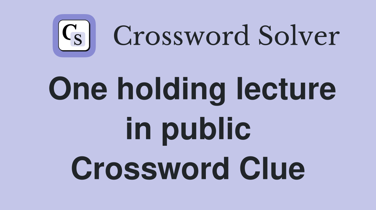 One holding lecture in public Crossword Clue