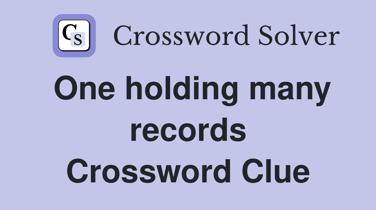 One holding many records Crossword Clue