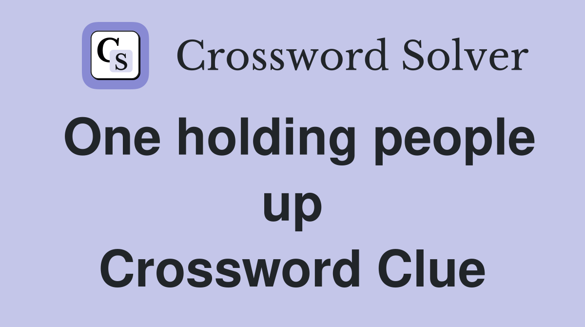 One holding people up Crossword Clue