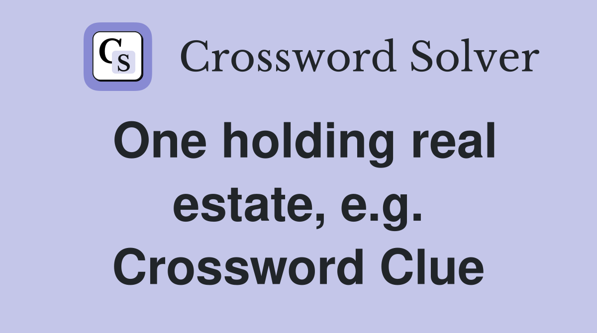 One holding real estate, e.g. Crossword Clue