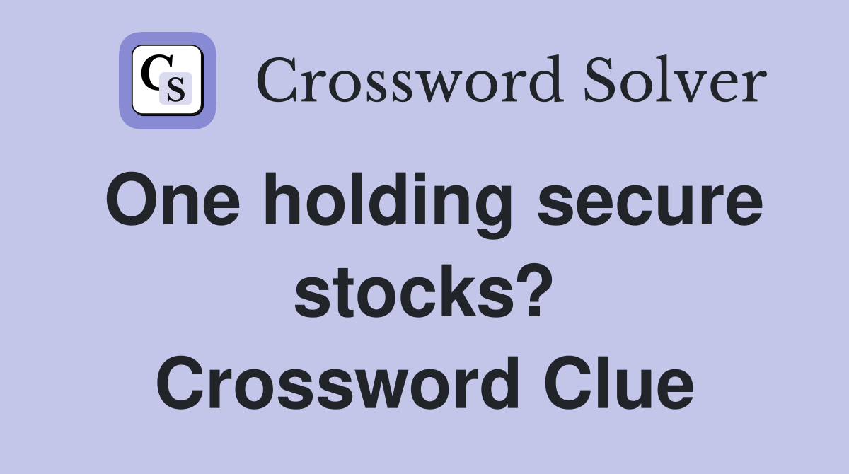 One holding secure stocks? Crossword Clue
