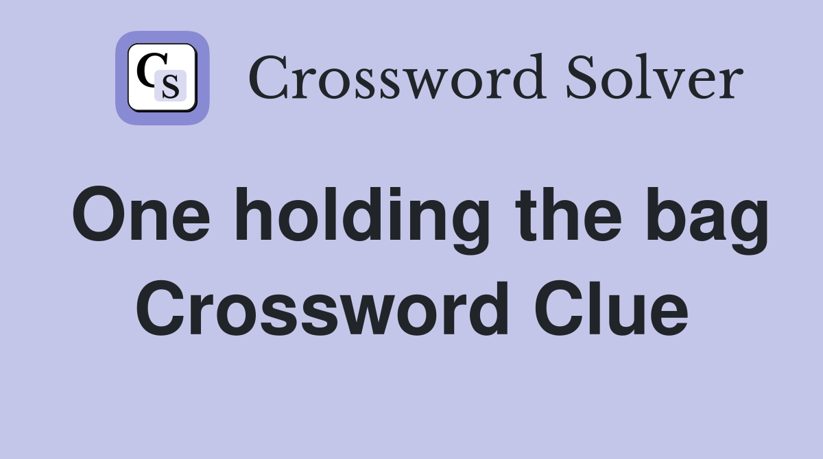 One holding the bag Crossword Clue
