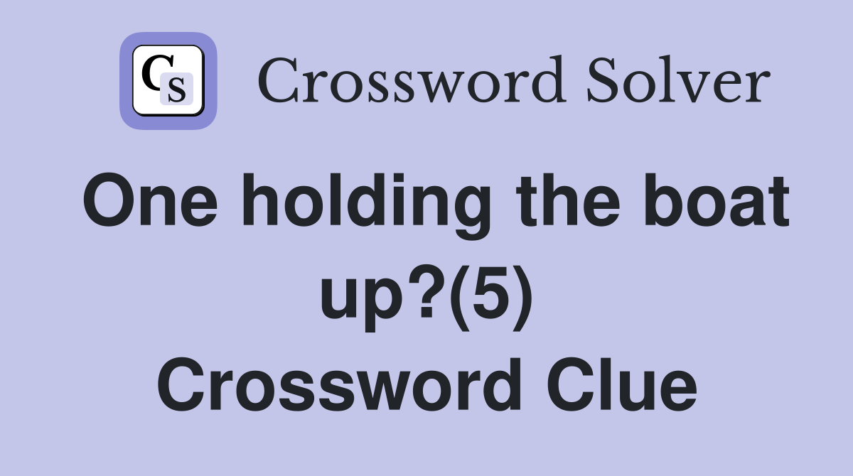 One holding the boat up?(5) Crossword Clue