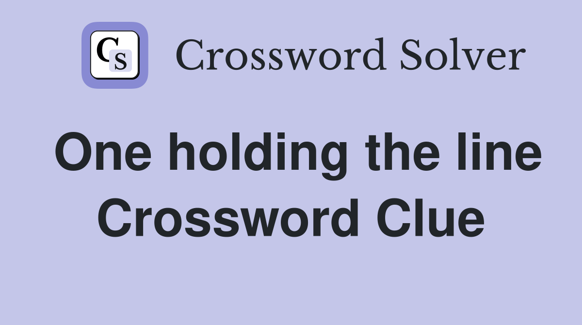 One holding the line Crossword Clue