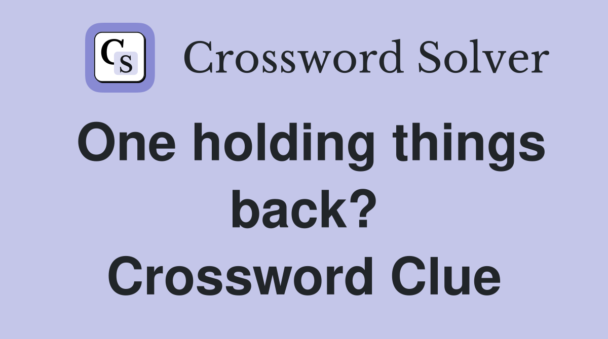 One holding things back? Crossword Clue