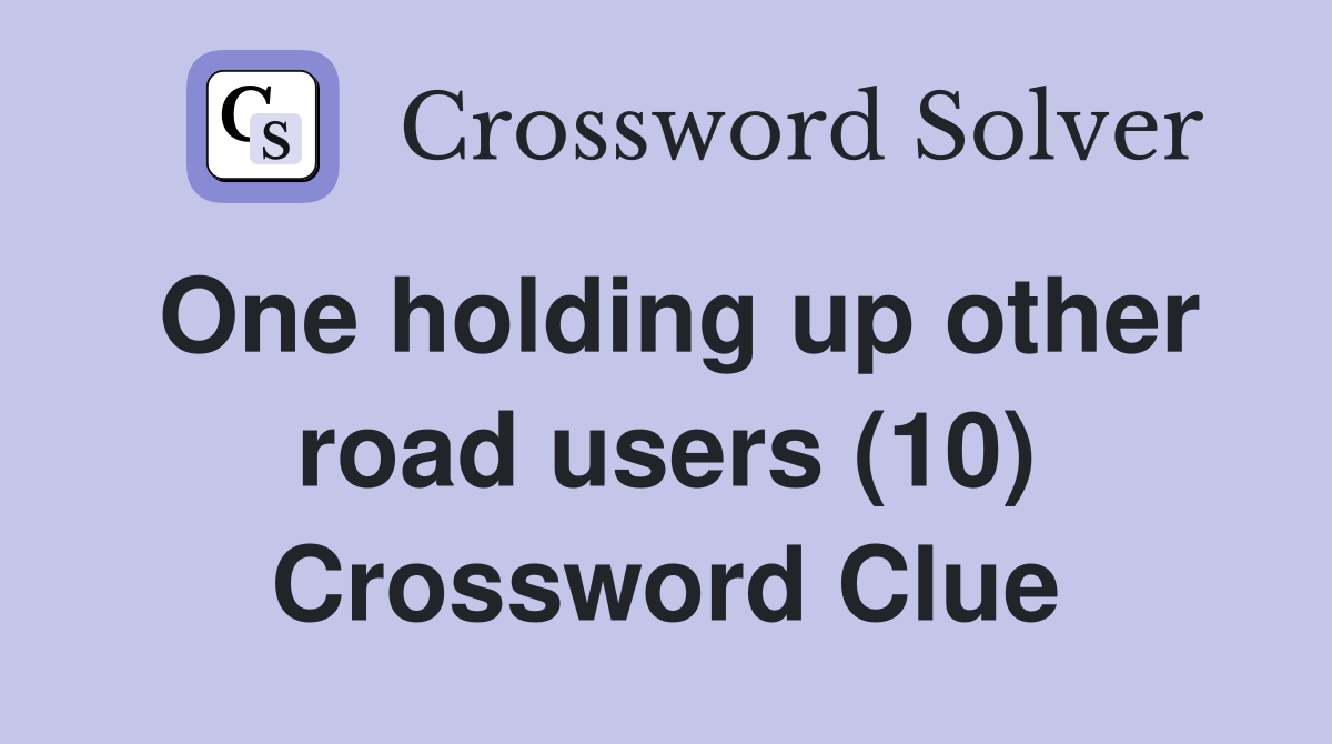 One holding up other road users (10) Crossword Clue