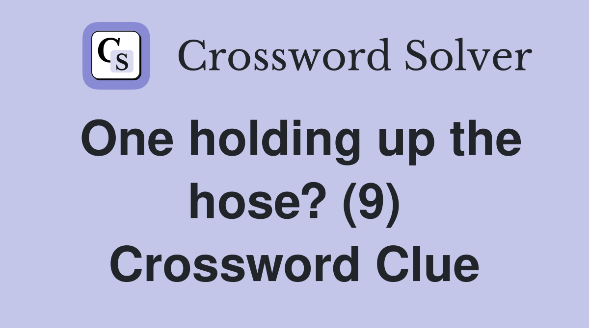 One holding up the hose? (9) Crossword Clue