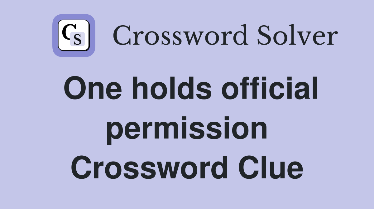 One holds official permission Crossword Clue