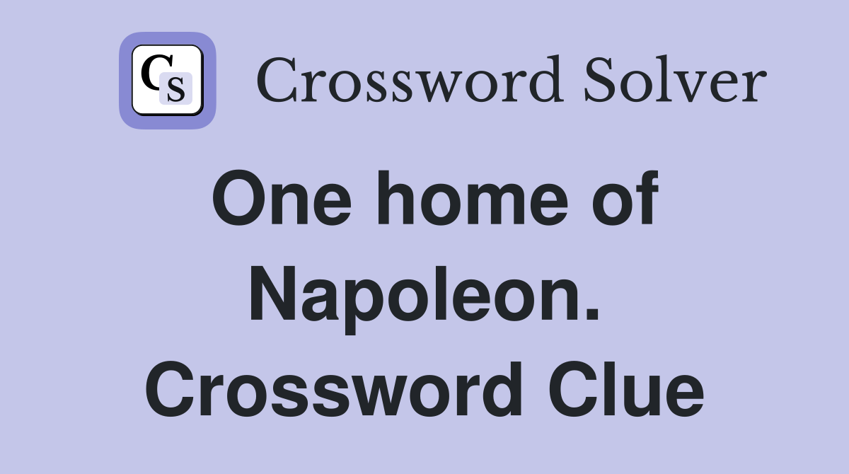 One home of Napoleon. Crossword Clue