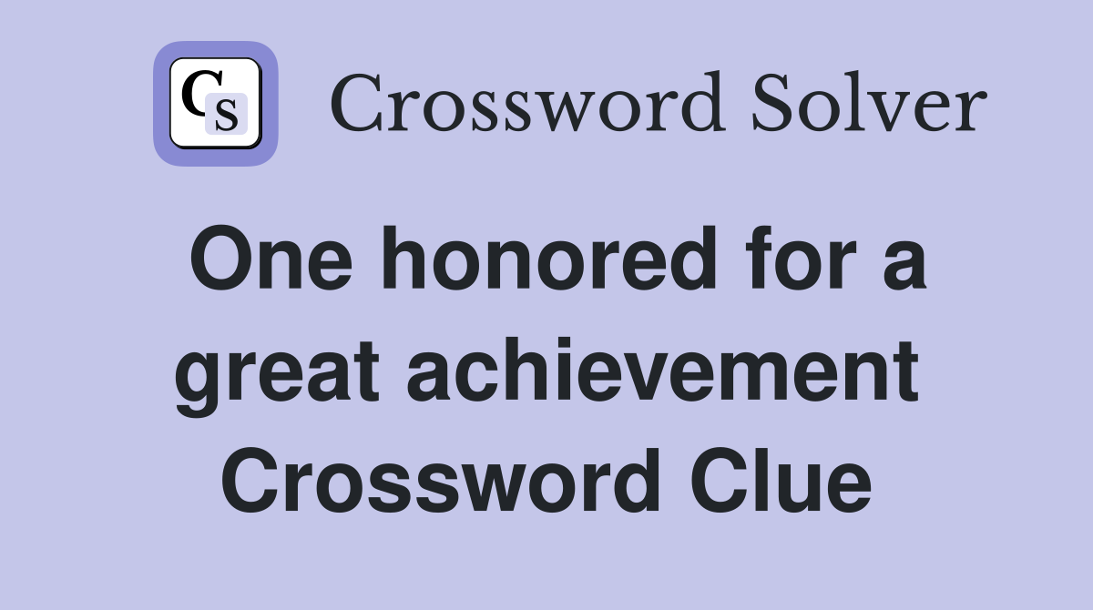 One honored for a great achievement Crossword Clue