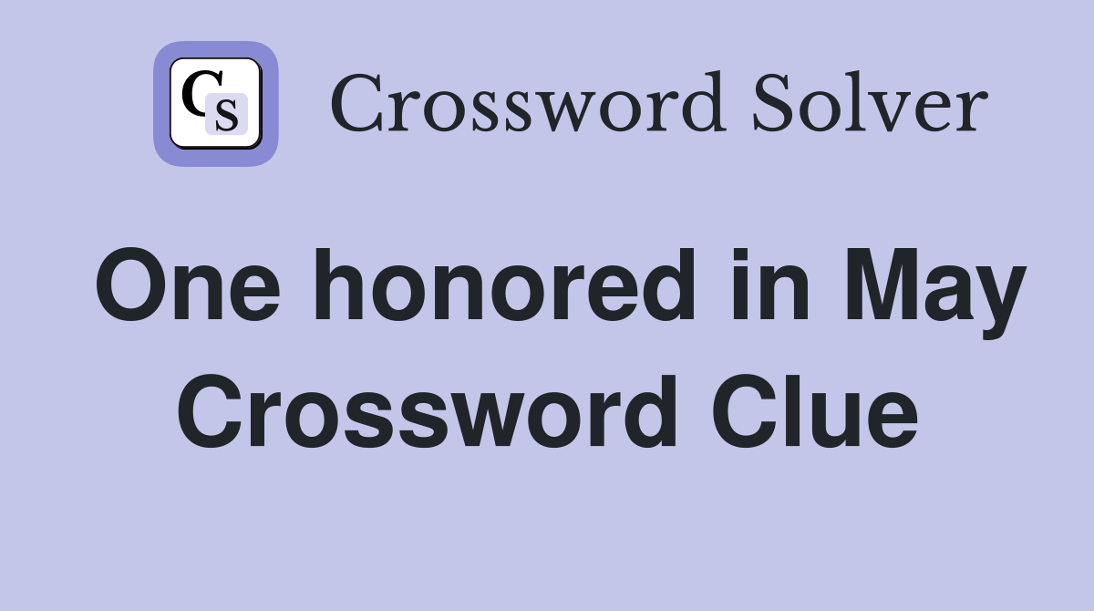 One honored in May Crossword Clue