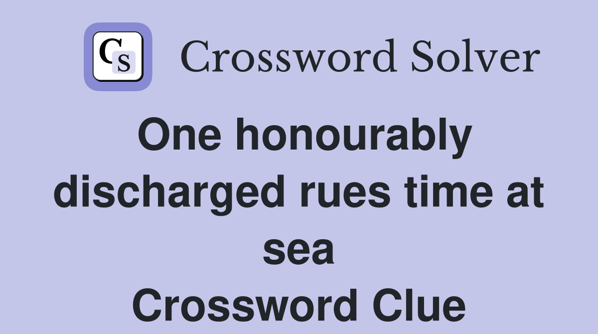 One honourably discharged rues time at sea Crossword Clue