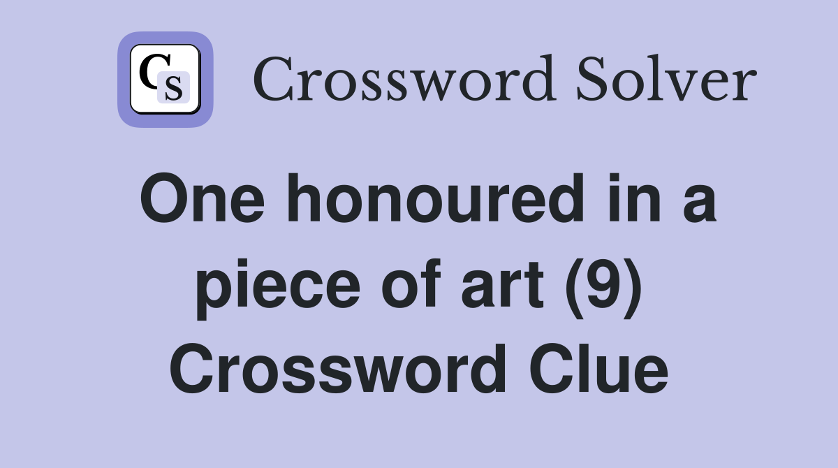 One honoured in a piece of art (9) Crossword Clue