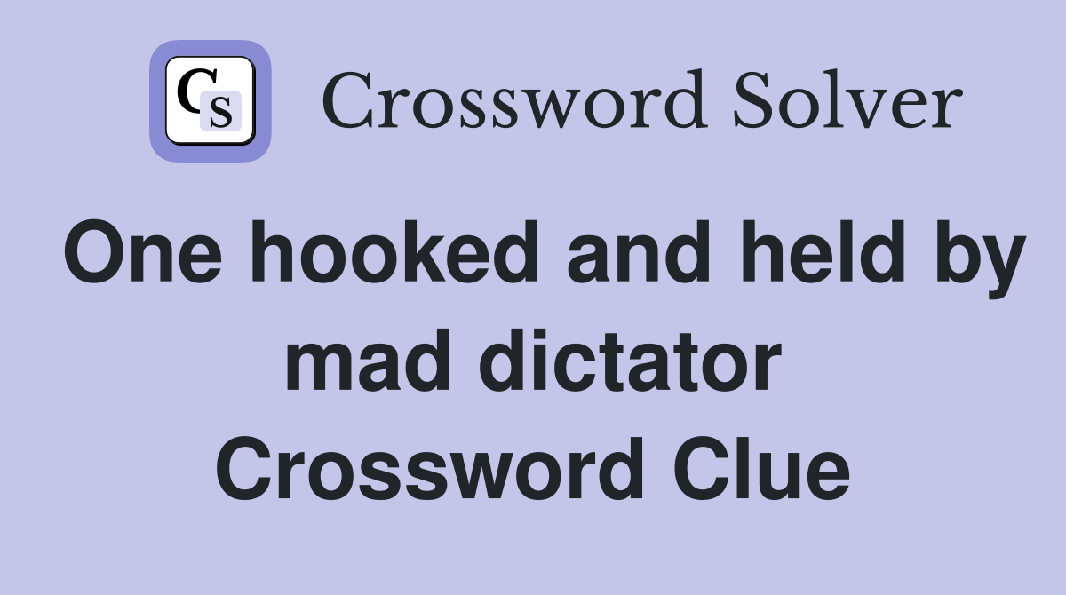 One hooked and held by mad dictator Crossword Clue