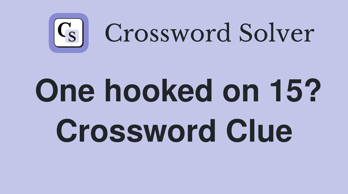 One hooked on 15? Crossword Clue