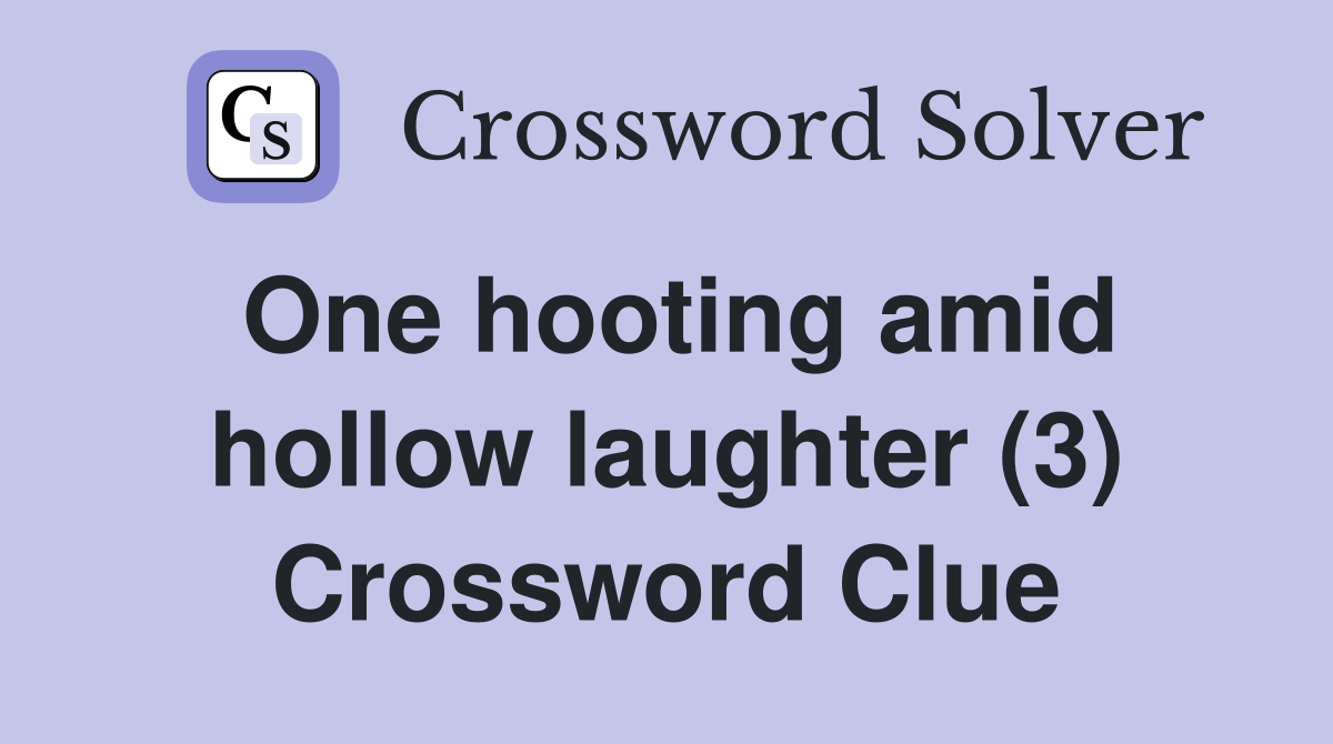 One hooting amid hollow laughter (3) Crossword Clue